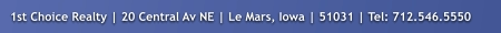 1st Choice Realty | 20 Central Av NE | Le Mars, Iowa | 51031 | Tel: 712.546.5550